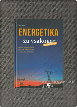 Rafael Mihalič <br><strong>Energetika za vsakogar in za vse ostale</strong>
