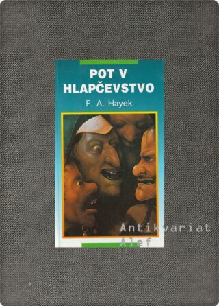 Friedrich August Hayek <br><strong>Pot v hlapčevstvo</strong>