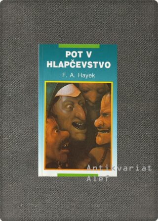 Friedrich August Hayek <br><strong>Pot v hlapčevstvo</strong>