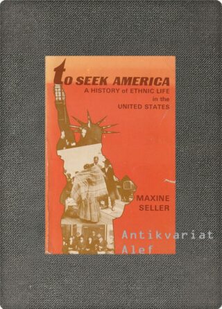 Maxine Seller <br><strong>To seek America: a history of ethnic life in the United States</strong>