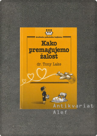 Tony Lake <br><strong>Kako premagujemo žalost</strong>