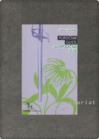 Arthur Schnitzler <br><strong>Poročnik Gustl; Gospodična Else</strong>