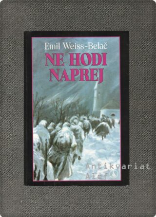 Emil Weiss-Belač <br><strong>Ne hodi naprej</strong>