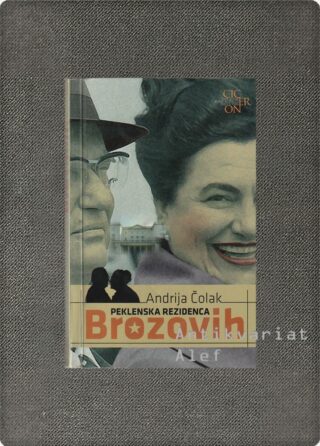 Andrija Čolak <br><strong>Peklenska rezidenca Brozovih</strong>