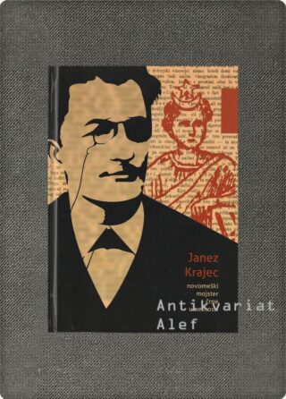 Marinka Cerinšek, Darja Peperko Golob, Marinka Dražumerič et al. <br><strong>Janez Krajec: novomeški mojster črne umetnosti</strong>
