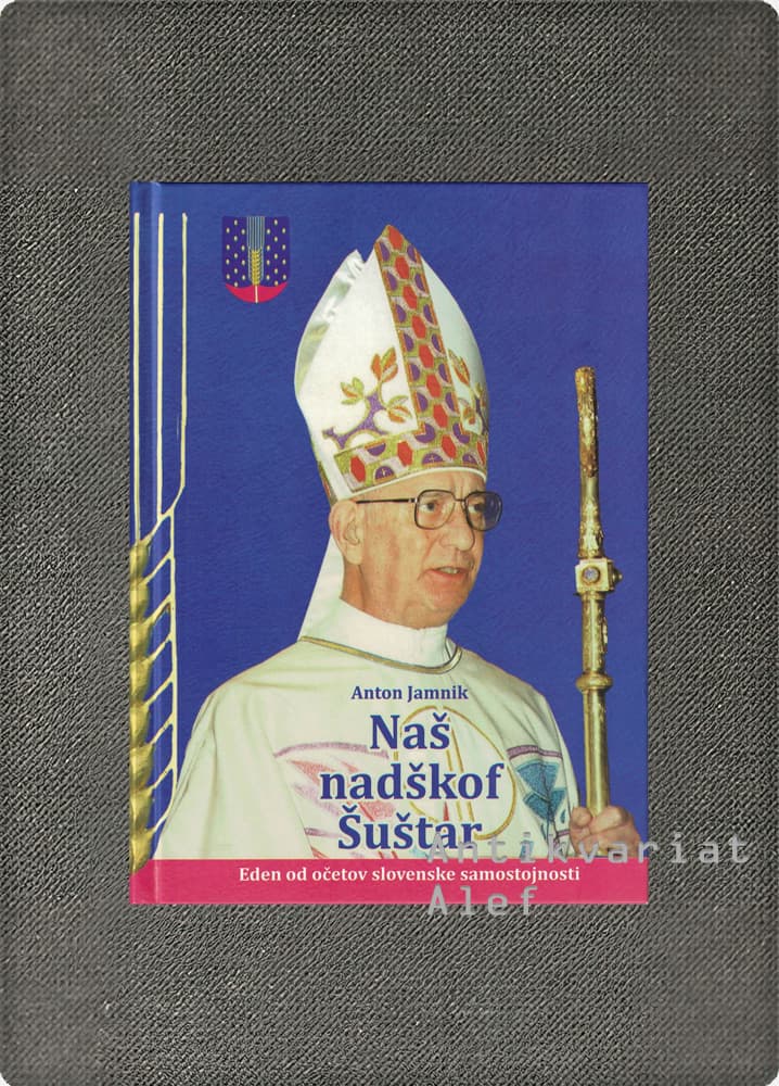Anton Jamnik <br><strong>Naš nadškof Šuštar</strong>