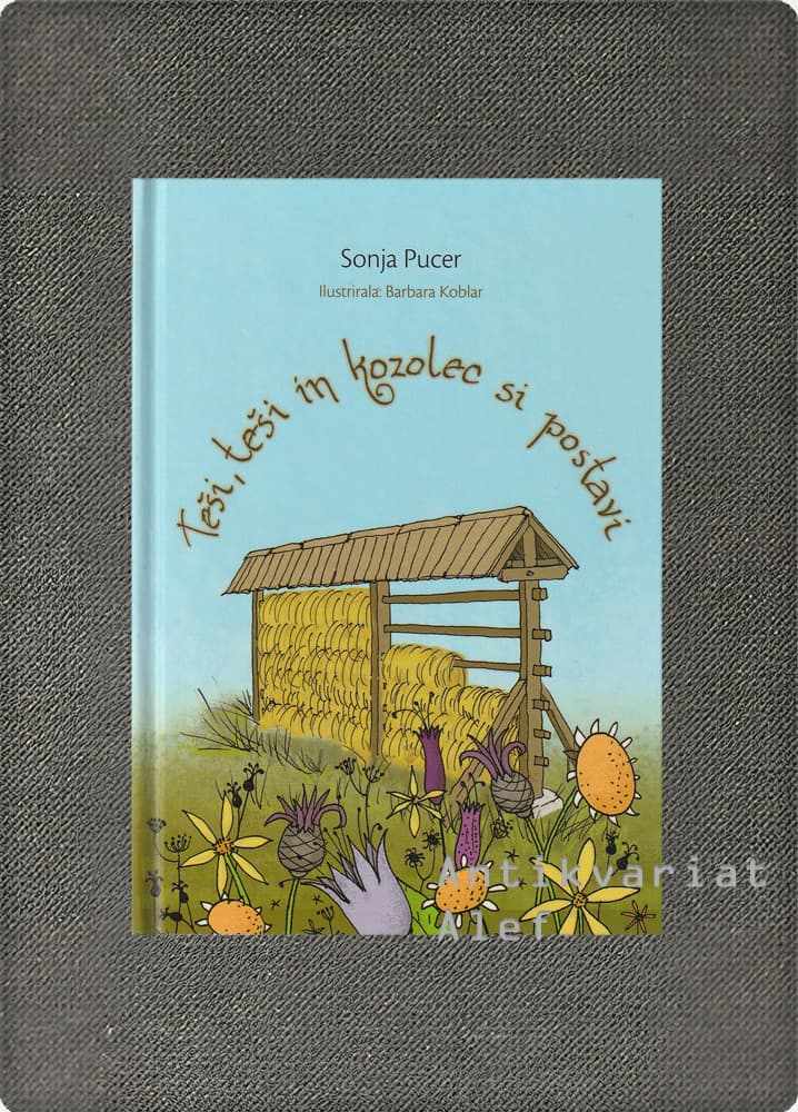 Sonja Pucer <br><strong>Teši, teši in kozolec si postavi</strong>