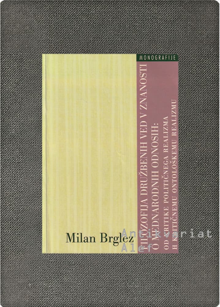 Milan Brglez <br><strong>Filozofija družbenih ved v znanosti o mednarodnih odnosih</strong>