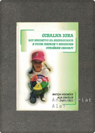 Mateja Videmšek, Alja Drašler, Rado Pišot <br><strong>Gibalna igra kot sredstvo za seznanjanje s tujim jezikom v zgodnjem otroškem obdobju</strong>