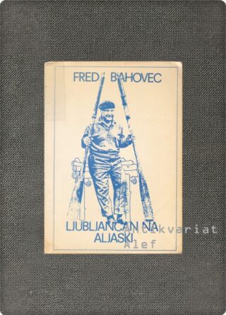 Fred Bahovec <br><strong>Ljubljančan na Aljaski</strong>