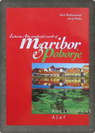 Čudovita Maribor & Pohorje = The Wonderful world of Maribor & Pohorje
