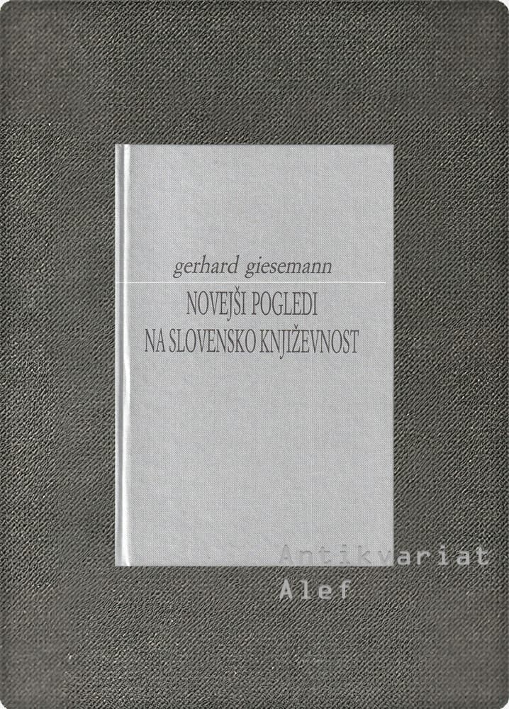 Gerhard Giesemann <br><strong>Novejši pogledi na slovensko književnost</strong>