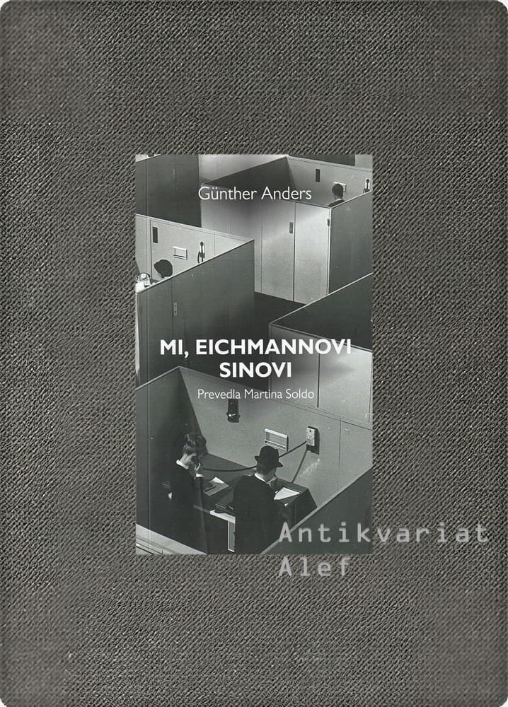 Günther Anders <br><strong>Mi, Eichmannovi sinovi</strong>