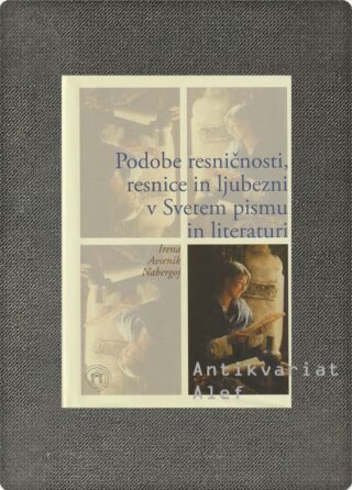 Irena Avsenik Nabergoj <br><strong>Podobe resničnosti, resnice in ljubezni v Svetem pismu in literaturi</strong>