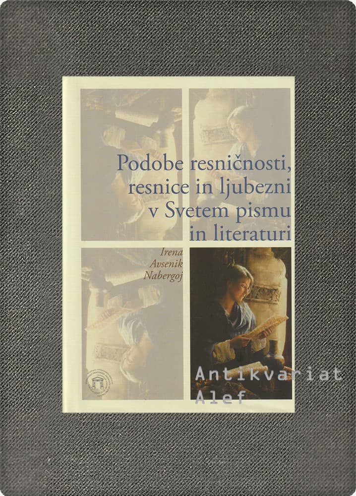 Irena Avsenik Nabergoj <br><strong>Podobe resničnosti, resnice in ljubezni v Svetem pismu in literaturi</strong>