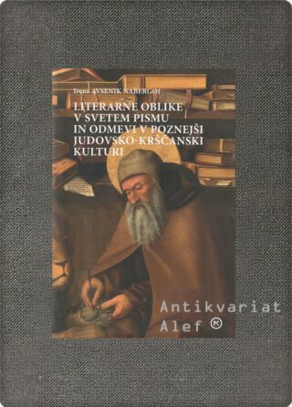 Irena Avsenik Nabergoj <br><strong>Literarne oblike v Svetem pismu in odmevi v poznejši judovsko-krščanski kulturi</strong>