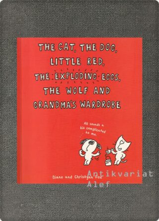 Diane Fox, Christyan Fox <br><strong>The Cat, the Dog, Little Red, the Exploding Eggs, the Wolf and Grandma's Wardrobe</strong>